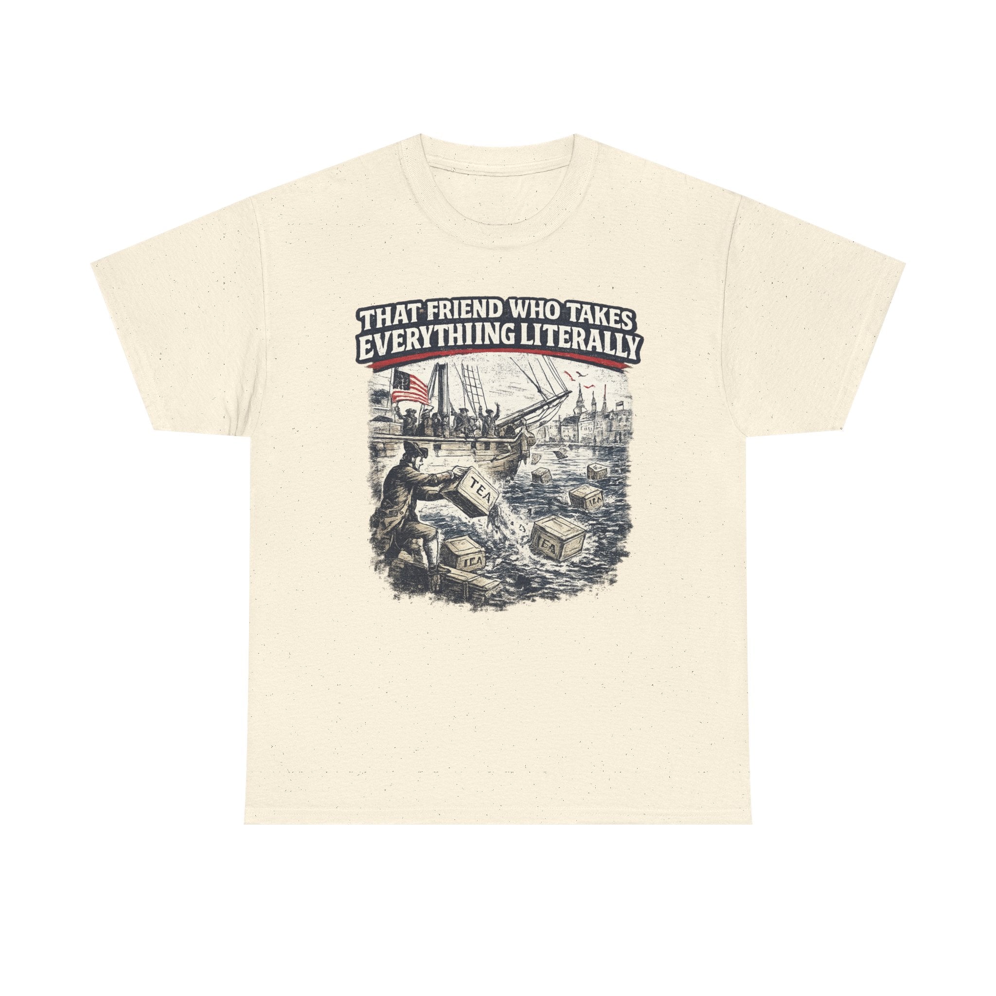 That Friend Who Takes Everything Literally T-Shirt