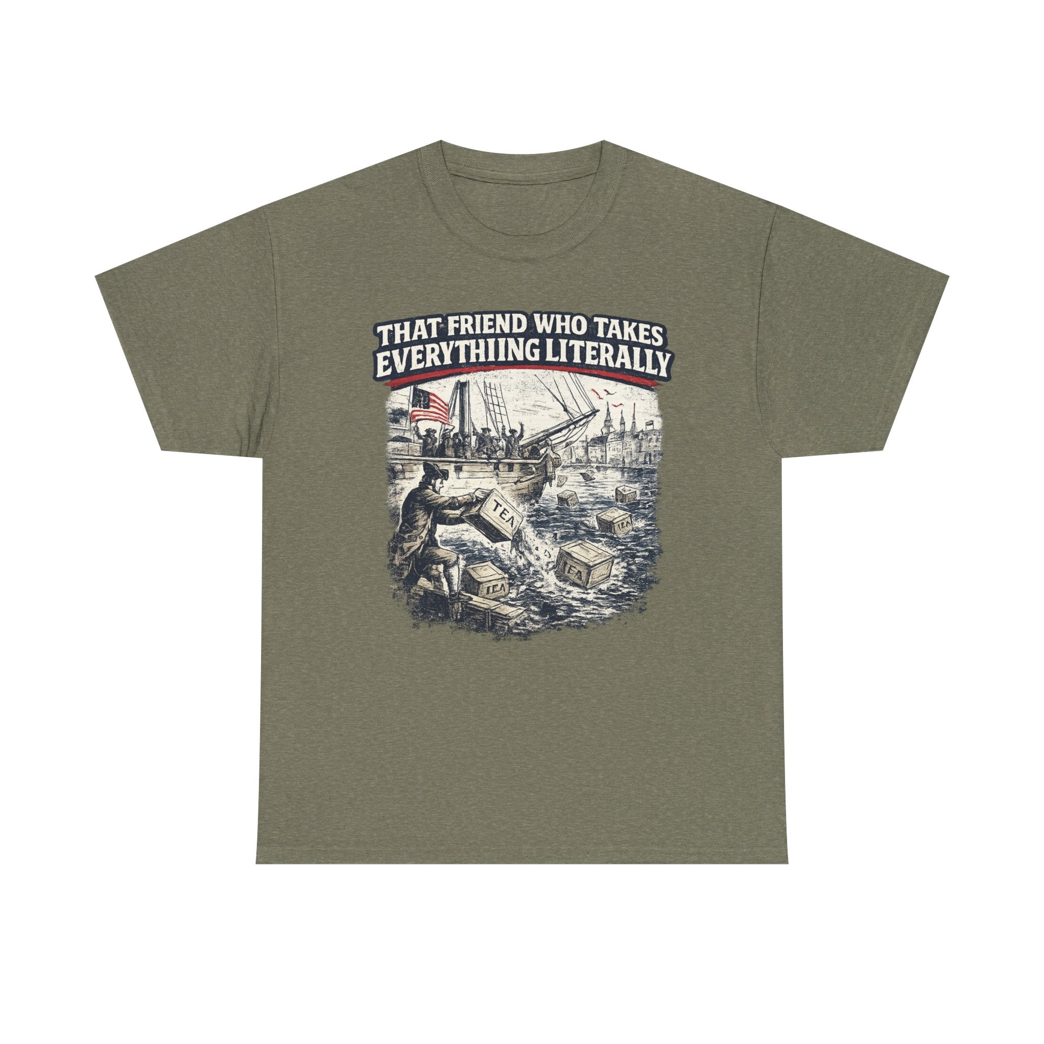That Friend Who Takes Everything Literally T-Shirt