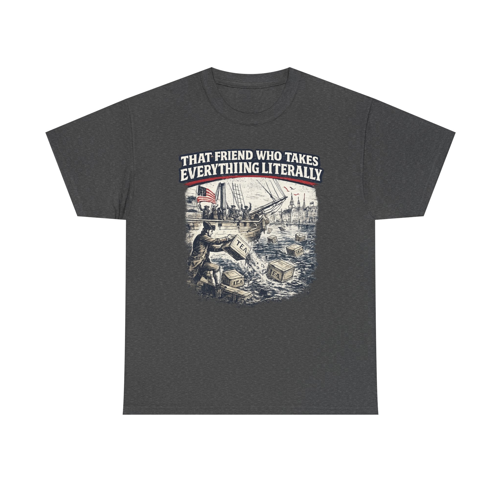 That Friend Who Takes Everything Literally T-Shirt